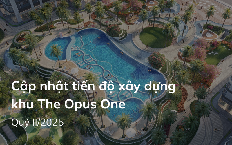 Tiến độ xây dựng dự án căn hộ The Opus One