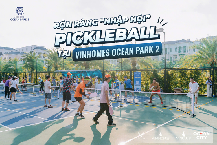 Pickleball tại Vinhomes Ocean Park 2: “Chất xúc tác” nâng tầm giá trị sống và đầu tư