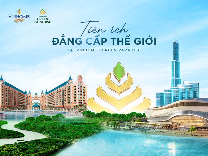 Vinhomes Green Paradise: Siêu đô thị tiện ích toàn cầu định hình giá trị đầu tư bền vững