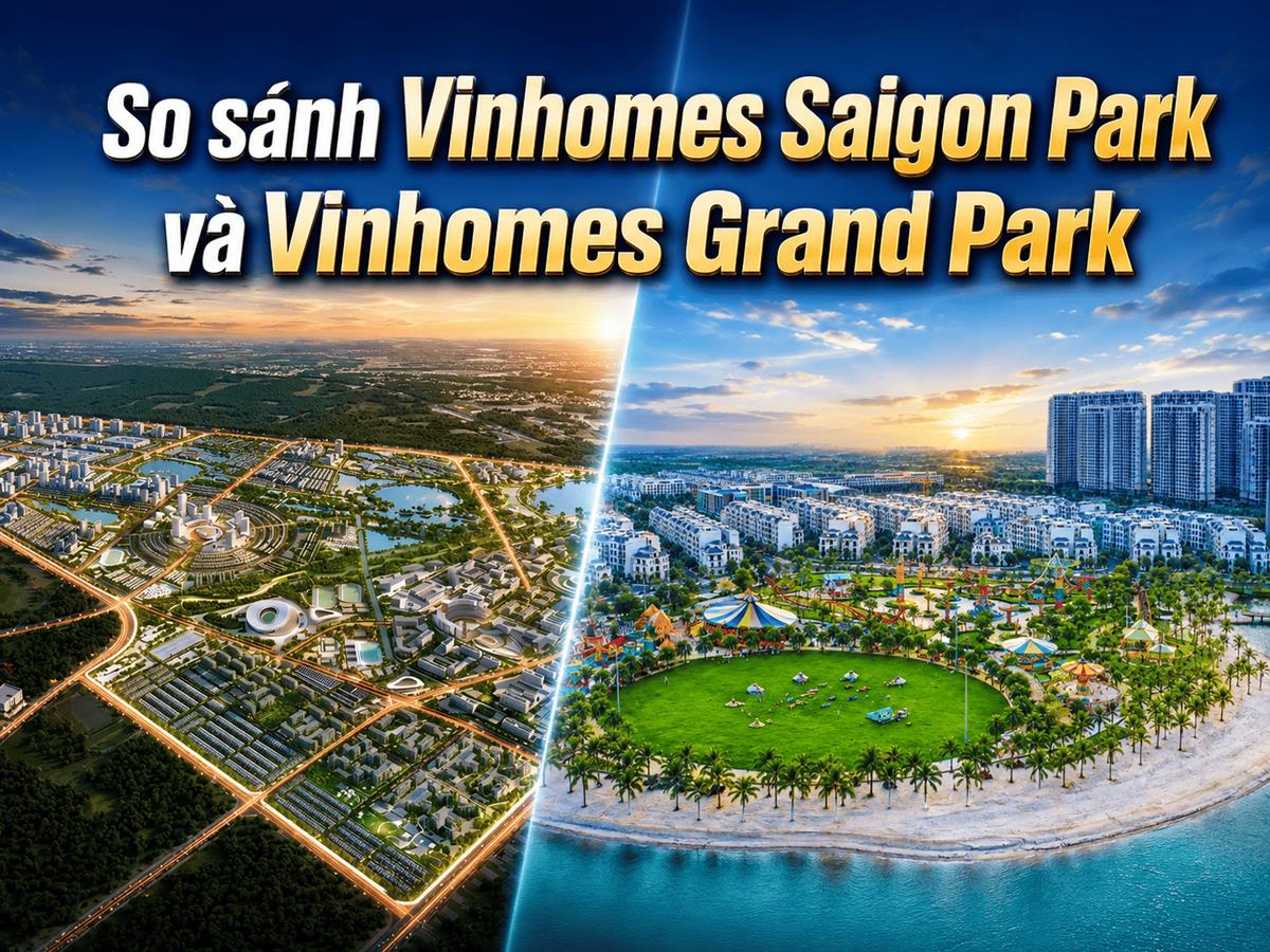 So sánh Vinhomes Grand Park vs Green Paradise nên chọn dự án nào?