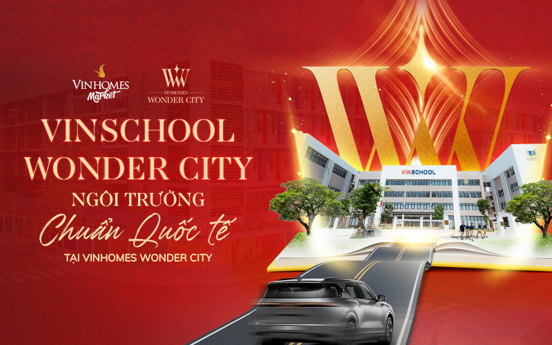 Vinschool Wonder City: “Bảo chứng” gia tăng giá trị sống và đầu tư tại Vinhomes Wonder City